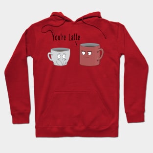 You're Latte Hoodie